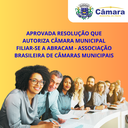 Aprovado projeto que autoriza o Legislativo a filiar-se à ABRACAM – Associação Brasileira de Câmaras Municipais