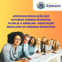 Aprovado projeto que autoriza o Legislativo a filiar-se à ABRACAM – Associação Brasileira de Câmaras Municipais Aprovado projeto que autoriza o Legislativo a filiar-se à ABRACAM – Associação Brasileira de Câmaras Municipais