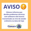 AVISO - SESSÃO ORDINÁRIA NÃO SERÁ TRANSMITIDA AO VIVO