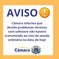 AVISO - SESSÃO ORDINÁRIA NÃO SERÁ TRANSMITIDA AO VIVO