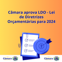 Câmara aprova a LDO - Lei de Diretrizes Orçamentárias para 2024