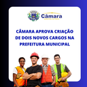 Câmara aprova criação de novos cargos na prefeitura municipal Câmara aprova criação de novos cargos na prefeitura municipal