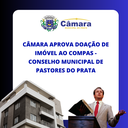 Câmara aprova doação de imóvel ao COMPÁS - Conselho Municipal de Pastores Câmara aprova doação de imóvel ao COMPÁS - Conselho Municipal de Pastores