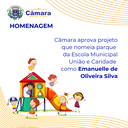 Câmara aprova projeto e parque infantil de Escola Municipal União e Caridade será denominado Emanuelle de Oliveira Silva Câmara aprova projeto e parque infantil de Escola Municipal União e Caridade será denominado Emanuelle de Oliveira Silva