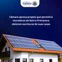 Câmara aprova projeto que permitira moradores do Bairro Primavera obterem escrituras de suas casa 