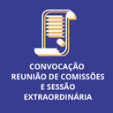 CONVOCAÇÃO - REUNIÃO CONJUNTA DE COMISSÕES E SESSÃO EXTRAORDINÁRIA