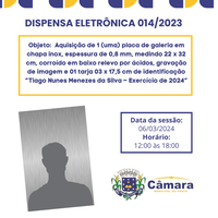 Dispensa de Licitação - Aquisição de 1 (uma) placa de galeria em chapa inox, espessura de 0,8 mm, medindo 22 x 32 cm, corroído em baixo relevo por ácidos, gravação de imagem e 01 tarja 03 x 17,5 cm de identificação “Tiago Nunes Menezes da Silva – Exercíci