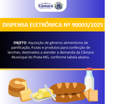 DISPENSA ELETRÔNICA 90003/2025 - Aquisição de gêneros alimentícios de panificação, frutas e produtos para confecção de lanches, destinados a atender a demanda da Câmara Municipal do Prata-MG