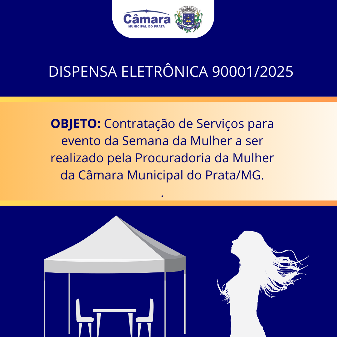 DISPENSA ELETRÔNICA Nº 90001/2025 - Contratação de Serviços para evento da Semana da Mulher a ser realizado pela Procuradoria da Mulher da Câmara Municipal do Prata/MG.
