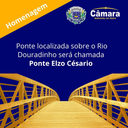 Ponte localizada sobre Rio Douradinho será chamada Ponte Elzo Césario