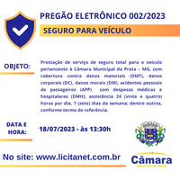 PREGÃO ELETRÔNICO 002/2023 -  Contratação de pessoa jurídica especializada para prestação de serviço de seguro total para o veículo modelo: Chevrolet Equinox 1.5 Turbo AWD Premier Ano/Modelo 2022/2022 pertencente à Câmara Municipal do Prata – MG; com cobe