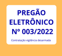 Pregão Eletrônico 003/2022 - Contratação empresa especializada em vigilância armada