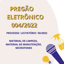 PREGÃO ELETRÔNICO 004/2022 - Aquisição materiais de limpeza, manutenção e microfones