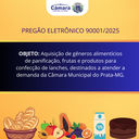 PREGÃO ELETRÔNICO 90001/2025 -  Aquisição de gêneros alimentícios de panificação, frutas e produtos para confecção de lanches, destinados a atender a demanda da Câmara Municipal do Prata-MG.