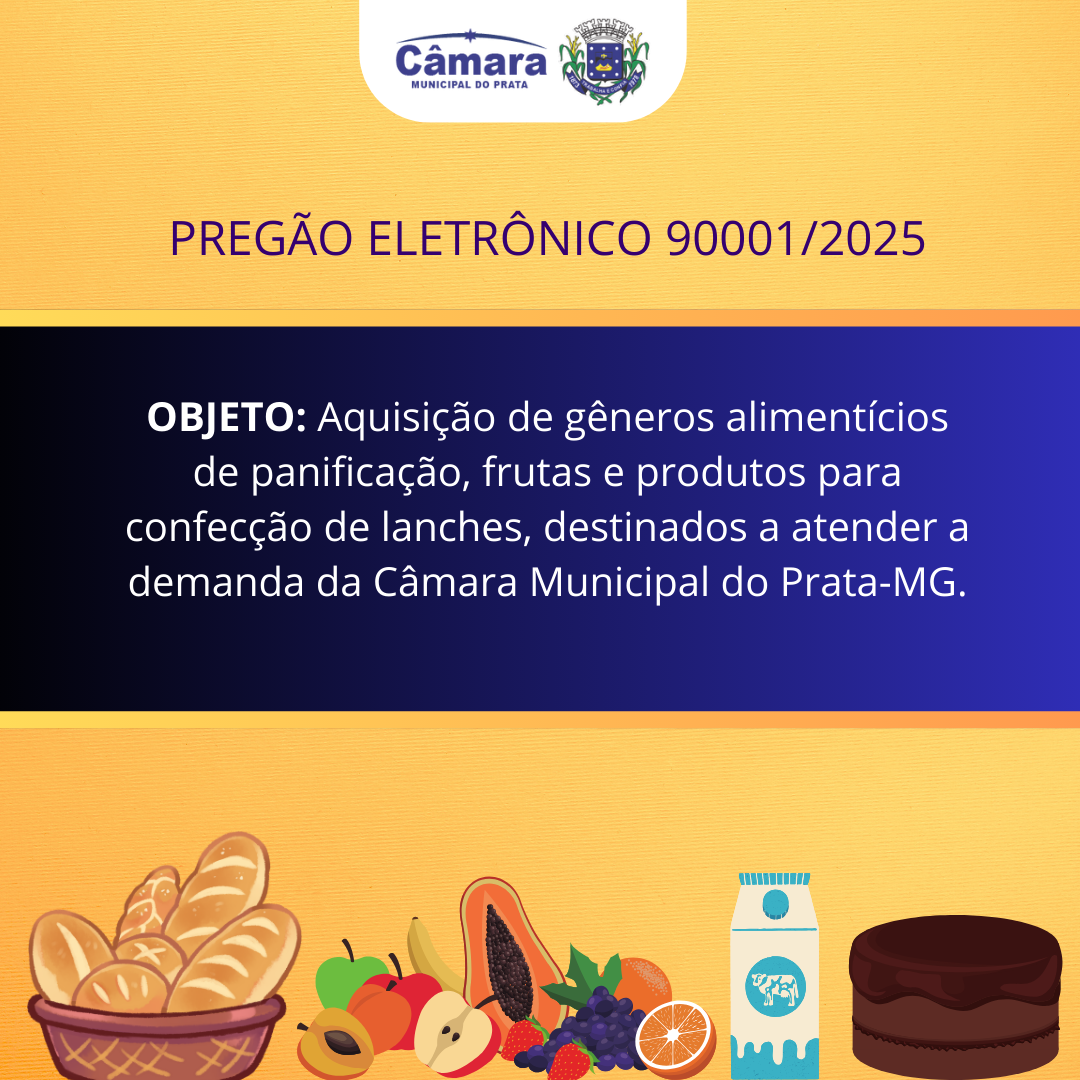 PREGÃO ELETRÔNICO 90001/2025 -  Aquisição de gêneros alimentícios de panificação, frutas e produtos para confecção de lanches, destinados a atender a demanda da Câmara Municipal do Prata-MG.