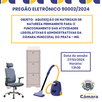 PREGÃO ELETRÔNICO 90002/2024 - AQUISIÇÃO DE MATERIAIS DE NATUREZA PERMANENTE PARA O FUNCIONAMENTO DAS ATIVIDADES LEGISLATIVAS E ADMINISTRATIVAS DA CÂMARA MUNICIPAL DO PRATA – MG.
