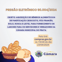 PREGÃO ELETRÔNICO 90004/2024  - AQUISIÇÃO DE GÊNEROS ALIMENTÍCIOS DE PANIFICAÇÃO (BISCOITO, PÃO FRANCÊS, BOLO, ROSCA E LEITE), PARA FORNECIMENTO DE LANCHES PARA OS SERVIDORES E VEREADORES DA CÂMARA MUNICIPAL DO PRATA.