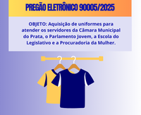 PREGÃO ELETRÔNICO 90005/2025 - Aquisição de uniformes para atender os servidores da Câmara Municipal do Prata, o Parlamento Jovem, a Escola do Legislativo e a Procuradoria da Mulher.